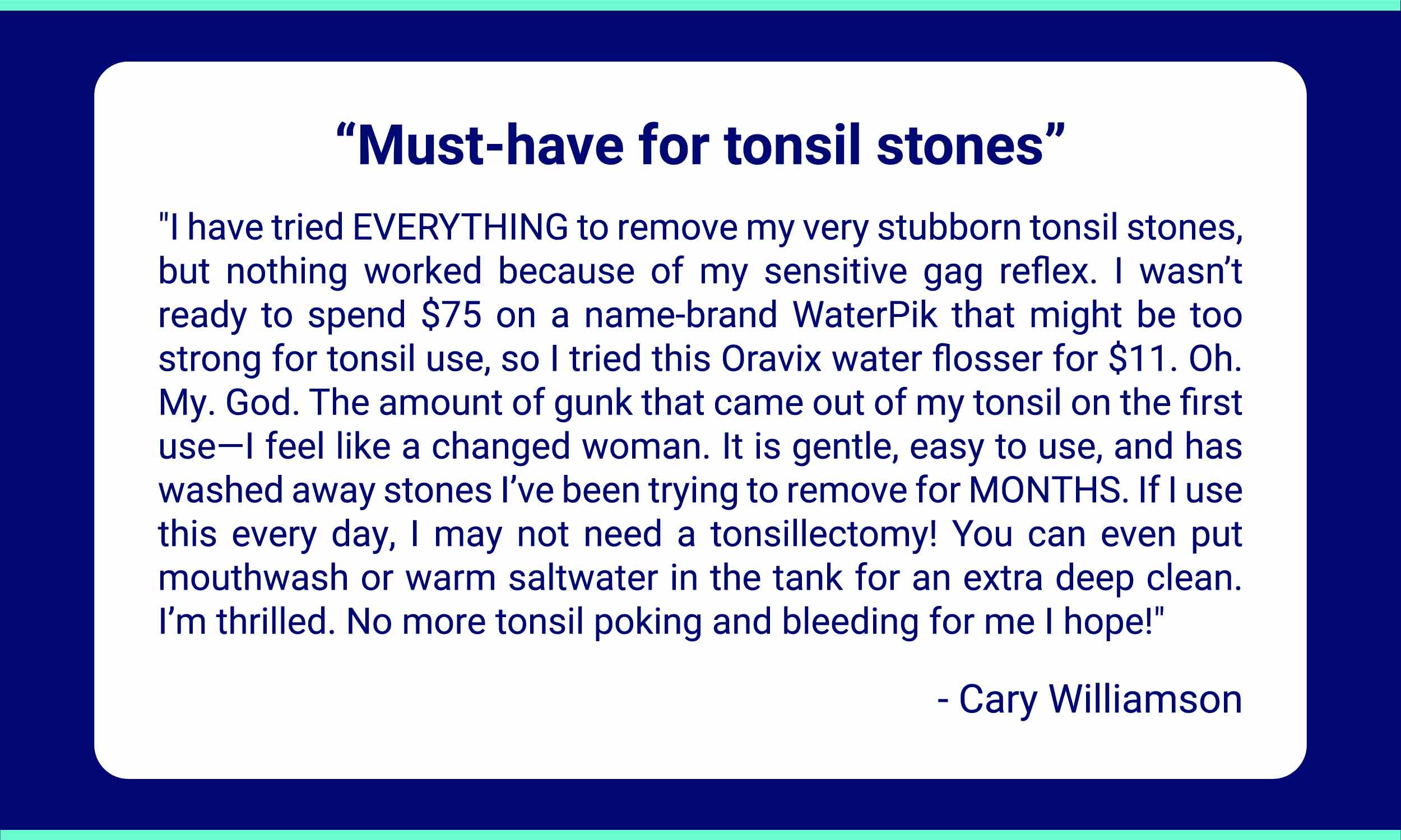 user testimonial for the Oravix water flosser for tonsil stones in the US