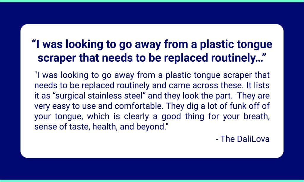 customer review from Amazon about the Oravix tongue scraper: moving away from plastic tongue scraper to a stainless steel one